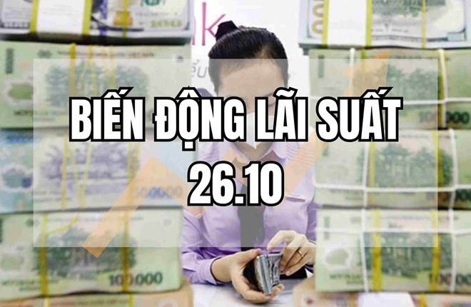 Biến động lãi suất 26.10: Lãi cao ngất ngưởng, lên tới 6,3%