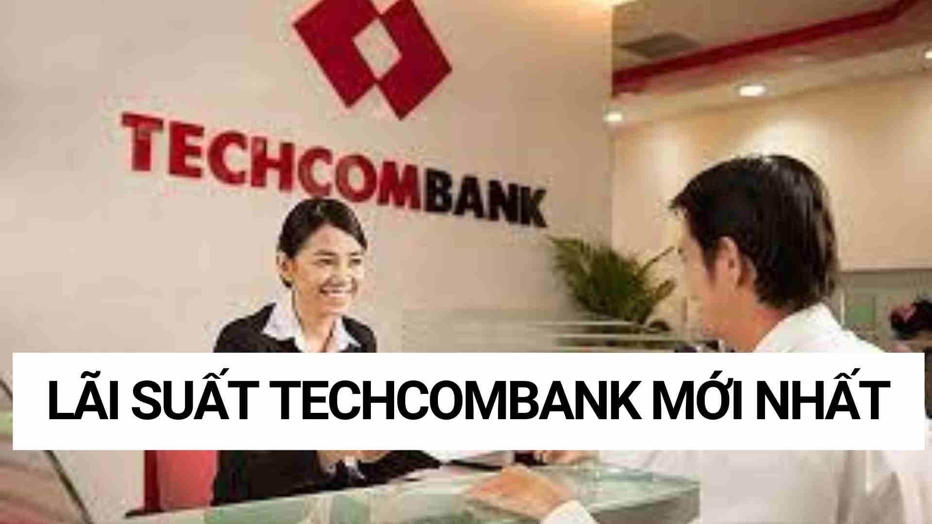 Techcombank bất ngờ tăng lãi suất