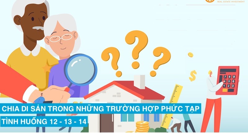 CHIA DI SẢN TRONG NHỮNG TRƯỜNG HỢP PHỨC TẠP: TÌNH HUỐNG 12 – 13 – 14