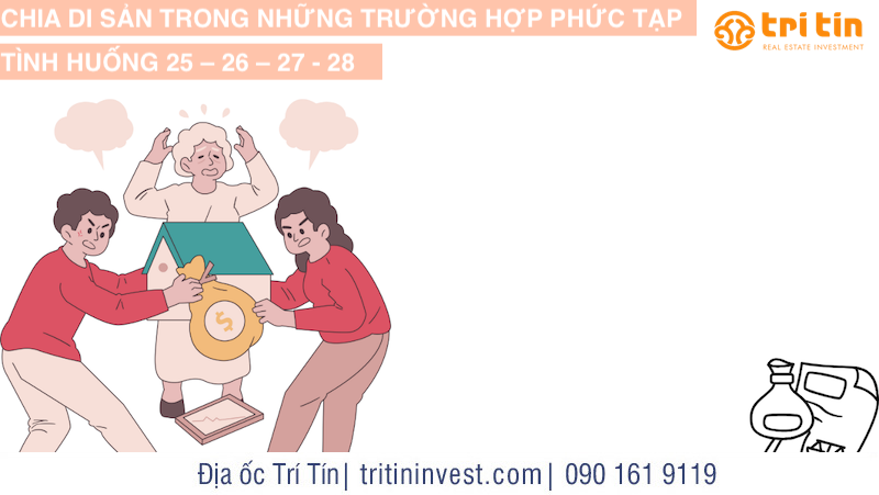 CHIA DI SẢN TRONG NHỮNG TRƯỜNG HỢP PHỨC TẠP: TÌNH HUỐNG 25 – 26 – 27 – 28