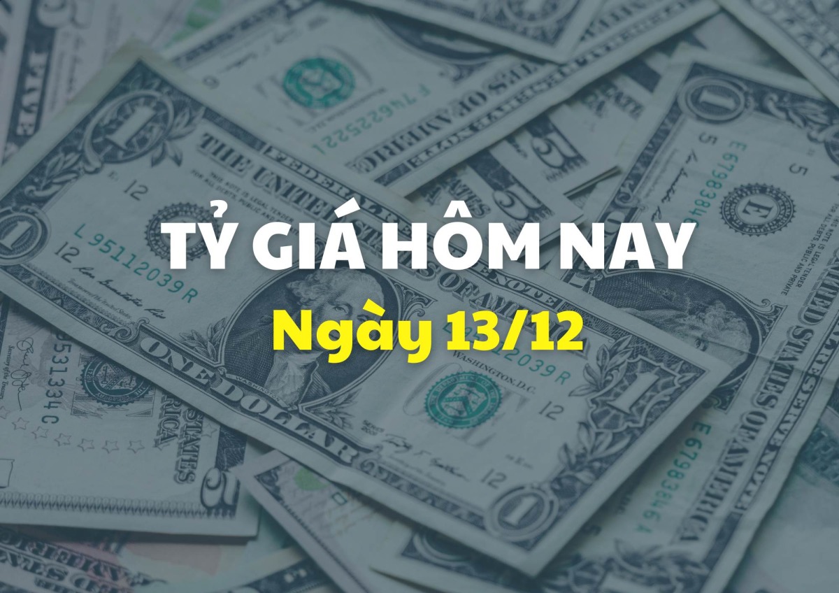 Tỷ giá hôm nay 13/12: Giá USD tiếp tục tăng