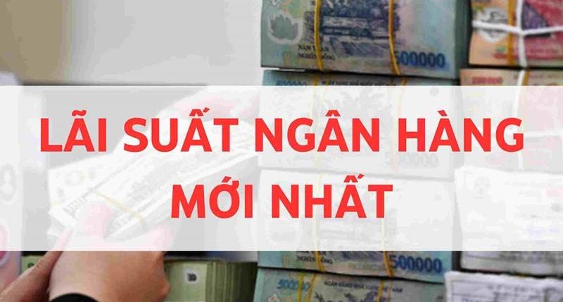 Lãi suất ngân hàng hôm nay: Tăng cao đáng kể