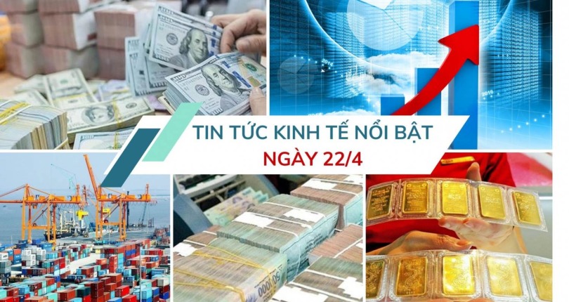 Tin tức kinh tế ngày 22/4: Lãi suất huy động tiếp tục giảm